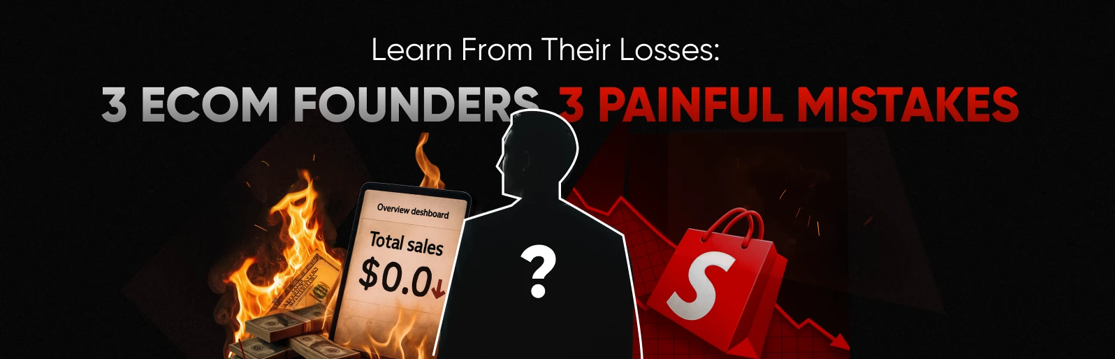 Learn From Their Losses: 3 E-Com Founders, 3 Painful Mistakes