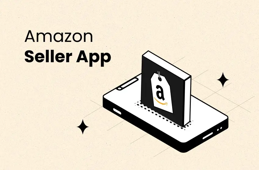 Amazon Seller App: Everything You Should Know About [2025]