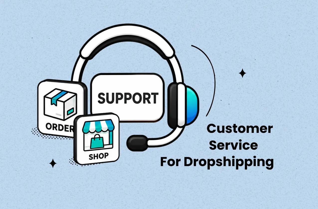 The 2026 Guide to Building Better Customer Service for Dropshipping