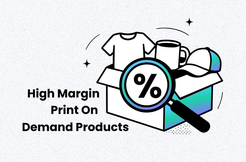 7 High Margin Print on Demand Products to Skyrocket Sales