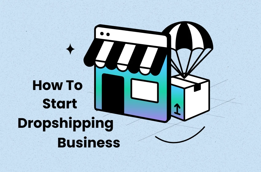 How to Start a Dropshipping Business in 2026: Beginner’s Guide